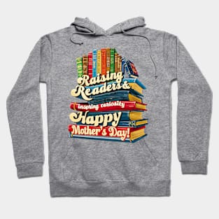 Raising Readers inspiring curiosity Happy mother's day | Mother's day | Mom lover gifts Hoodie